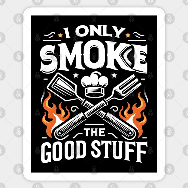 I Only Smoke the Good Stuff Sticker by MakerMind8.2